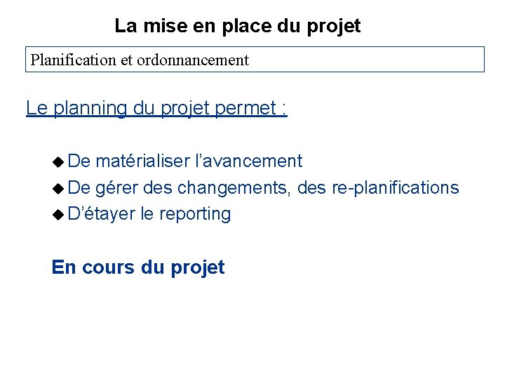 La mise en place du projet Planification et ordonnancement Le planning du projet permet