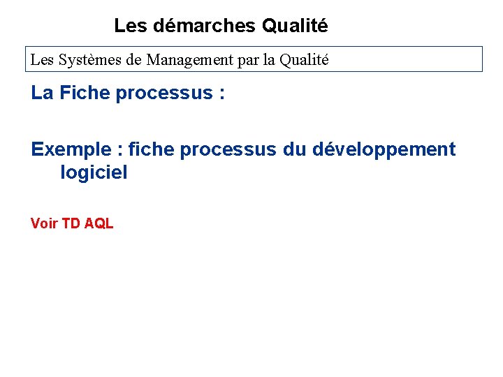 Les démarches Qualité Les Systèmes de Management par la Qualité La Fiche processus :