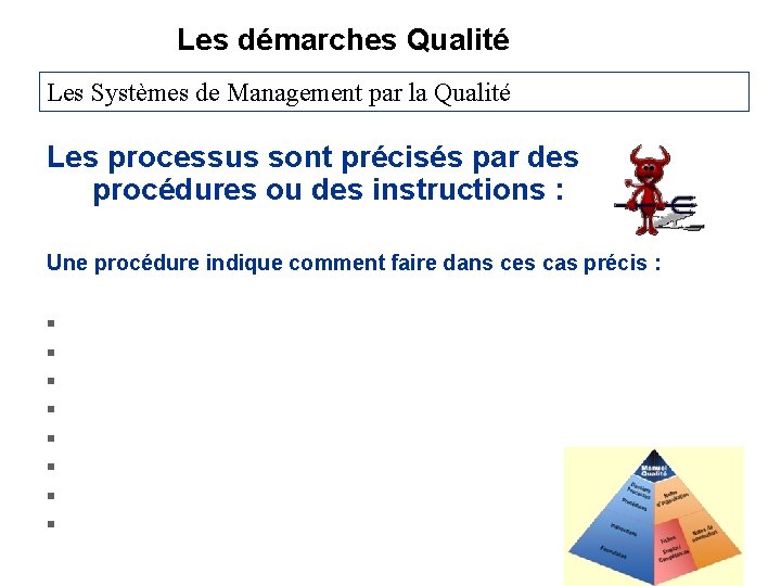 Les démarches Qualité Les Systèmes de Management par la Qualité Les processus sont précisés