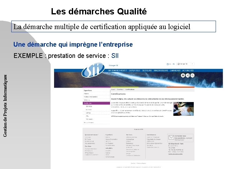 Les démarches Qualité La démarche multiple de certification appliquée au logiciel Une démarche qui