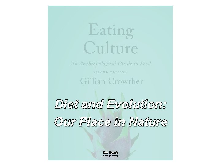 Diet and Evolution: Our Place in Nature Tim Roufs © 2010 -2022 