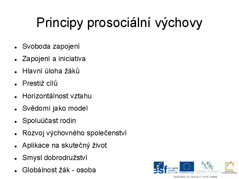 Principy prosociální výchovy Svoboda zapojení Zapojení a iniciativa Hlavní úloha žáků Prestiž cílů Horizontálnost