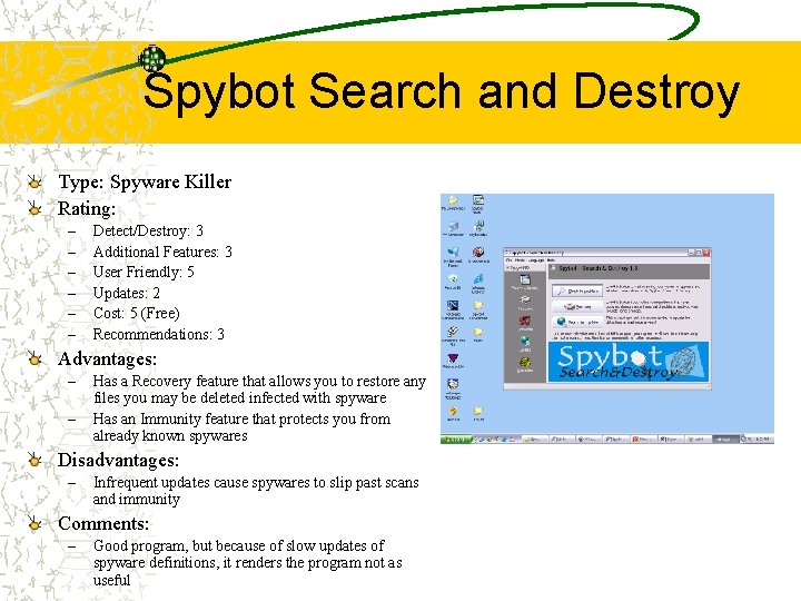 Spybot Search and Destroy Type: Spyware Killer Rating: – – – Detect/Destroy: 3 Additional