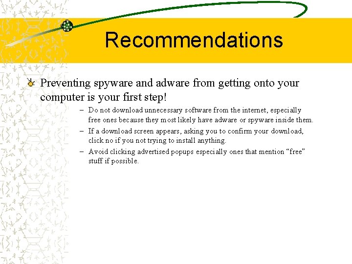 Recommendations Preventing spyware and adware from getting onto your computer is your first step!
