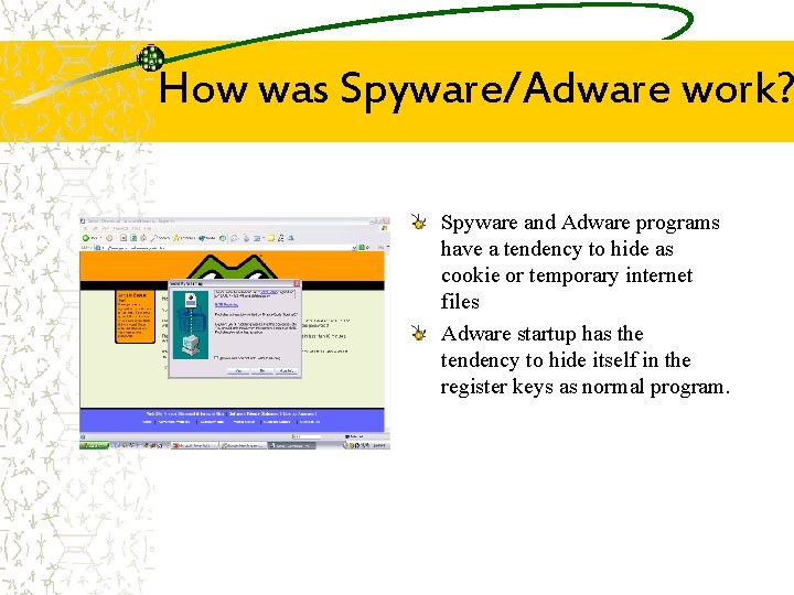 How was Spyware/Adware work? Spyware and Adware programs have a tendency to hide as