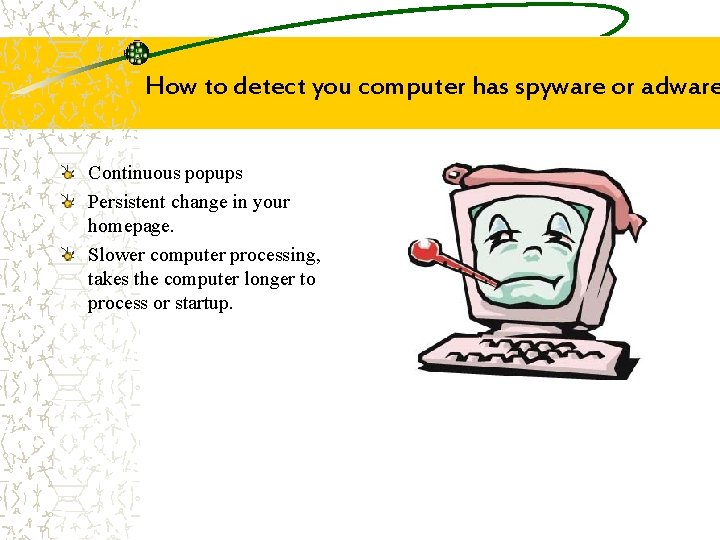 How to detect you computer has spyware or adware Continuous popups Persistent change in