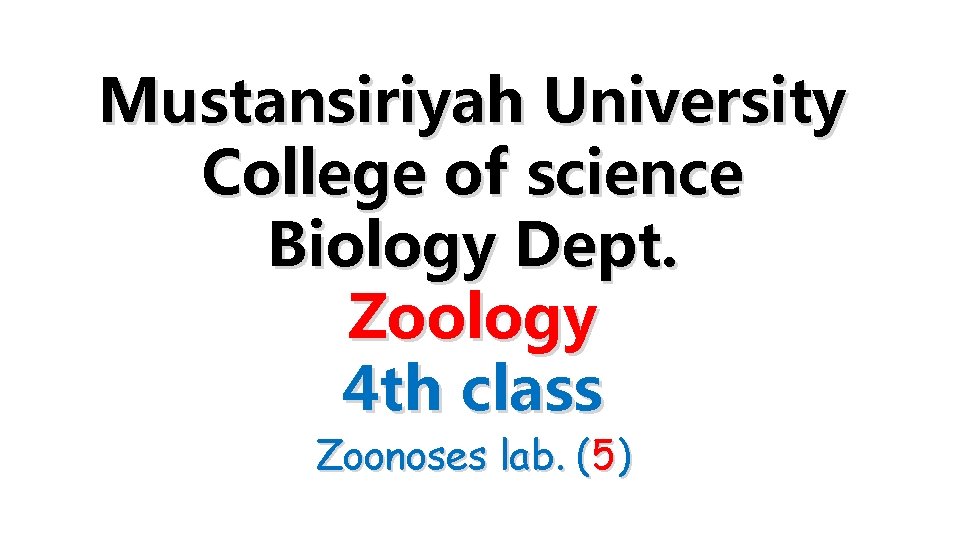 Mustansiriyah University College of science Biology Dept. Zoology 4 th class Zoonoses lab. (5)