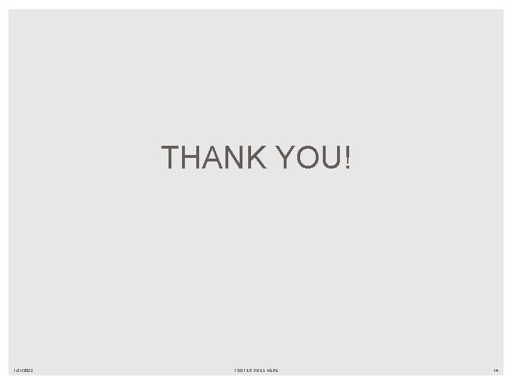 THANK YOU! 1/31/2022 FOOTER GOES HERE 14 
