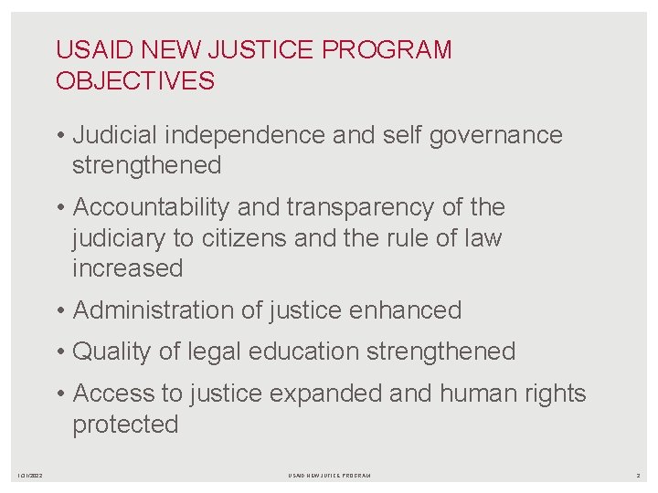 USAID NEW JUSTICE PROGRAM OBJECTIVES • Judicial independence and self governance strengthened • Accountability