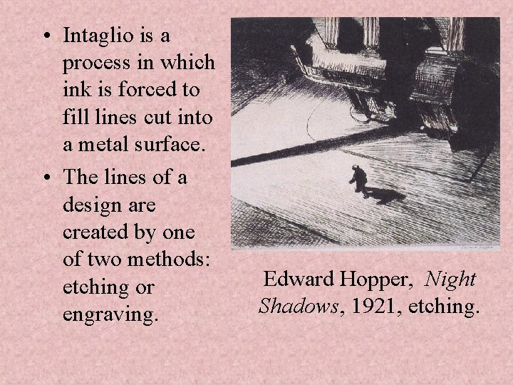  • Intaglio is a process in which ink is forced to fill lines