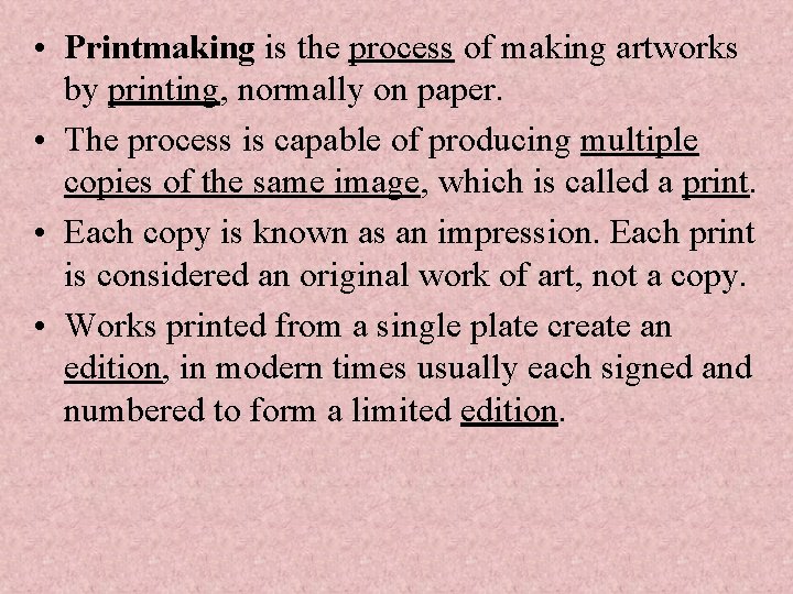  • Printmaking is the process of making artworks by printing, normally on paper.