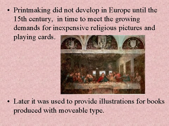  • Printmaking did not develop in Europe until the 15 th century, in