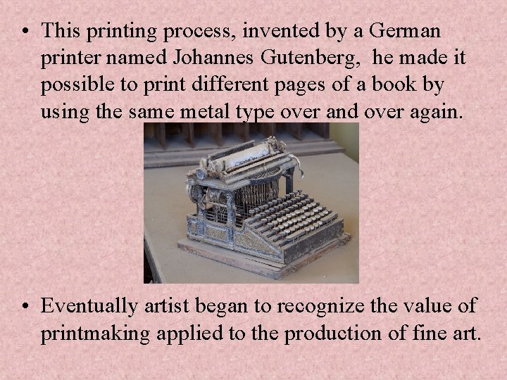  • This printing process, invented by a German printer named Johannes Gutenberg, he