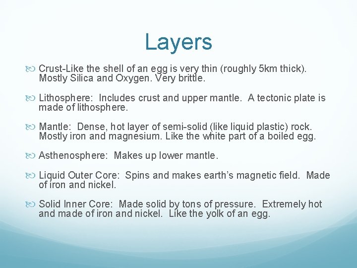 Layers Crust-Like the shell of an egg is very thin (roughly 5 km thick).