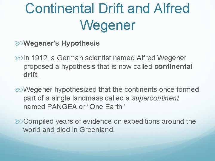 Continental Drift and Alfred Wegener's Hypothesis In 1912, a German scientist named Alfred Wegener