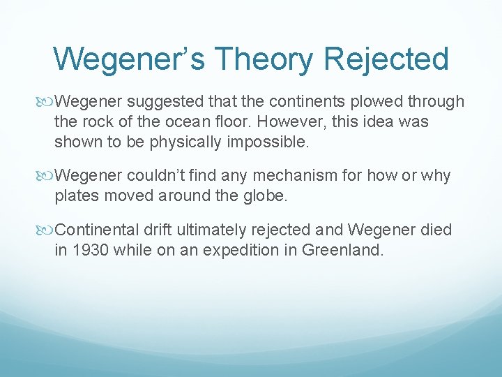 Wegener’s Theory Rejected Wegener suggested that the continents plowed through the rock of the