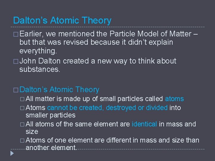 Dalton’s Atomic Theory � Earlier, we mentioned the Particle Model of Matter – but
