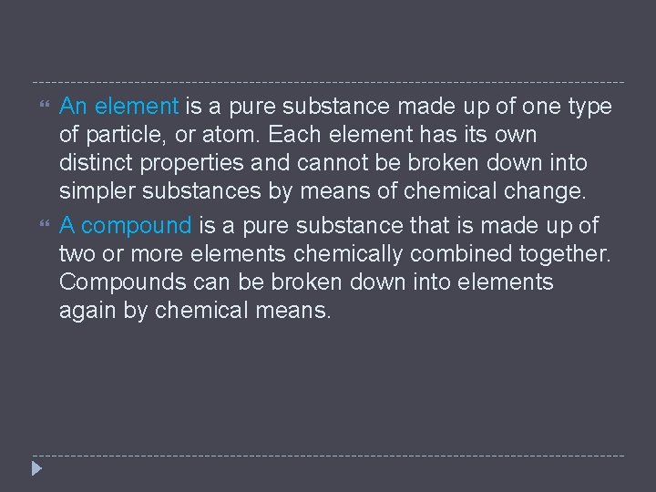  An element is a pure substance made up of one type of particle,