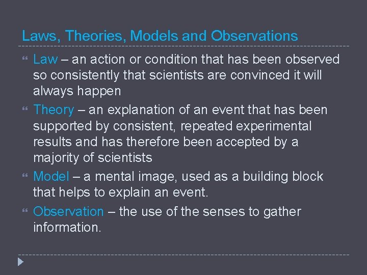 Laws, Theories, Models and Observations Law – an action or condition that has been