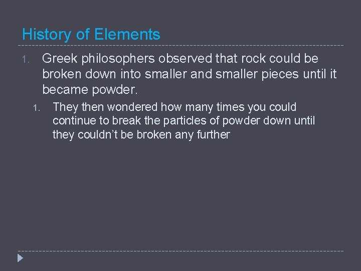 History of Elements Greek philosophers observed that rock could be broken down into smaller