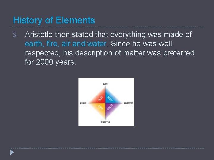 History of Elements 3. Aristotle then stated that everything was made of earth, fire,
