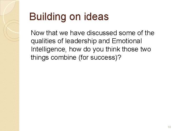 Building on ideas Now that we have discussed some of the qualities of leadership