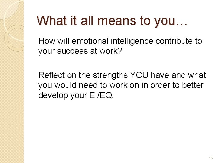 What it all means to you… How will emotional intelligence contribute to your success