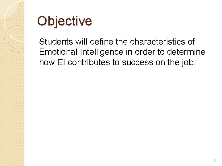 Objective Students will define the characteristics of Emotional Intelligence in order to determine how