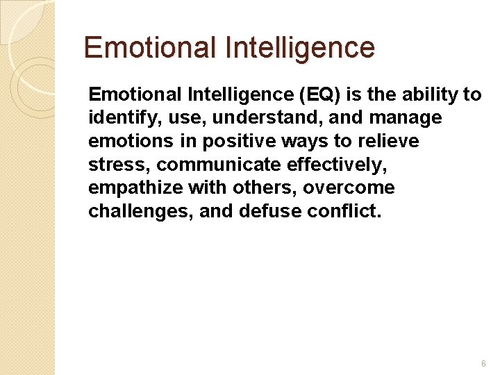 Emotional Intelligence (EQ) is the ability to identify, use, understand, and manage emotions in