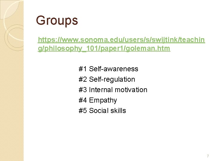 Groups https: //www. sonoma. edu/users/s/swijtink/teachin g/philosophy_101/paper 1/goleman. htm #1 Self-awareness #2 Self-regulation #3 Internal