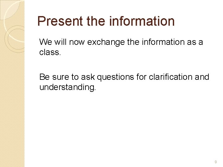 Present the information We will now exchange the information as a class. Be sure