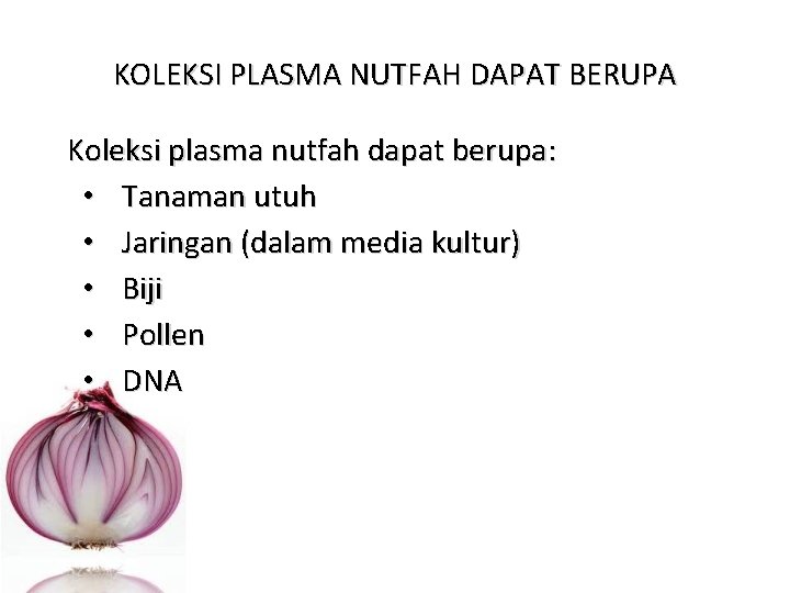 KOLEKSI PLASMA NUTFAH DAPAT BERUPA Koleksi plasma nutfah dapat berupa: • Tanaman utuh •