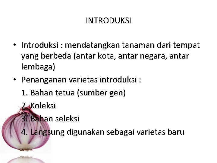 INTRODUKSI • Introduksi : mendatangkan tanaman dari tempat yang berbeda (antar kota, antar negara,