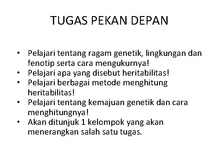 TUGAS PEKAN DEPAN • Pelajari tentang ragam genetik, lingkungan dan fenotip serta cara mengukurnya!