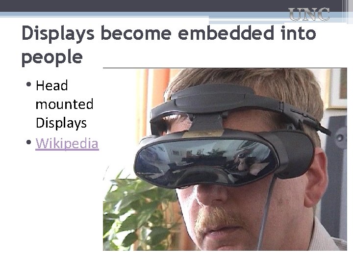 Displays become embedded into people • Head mounted Displays • Wikipedia 