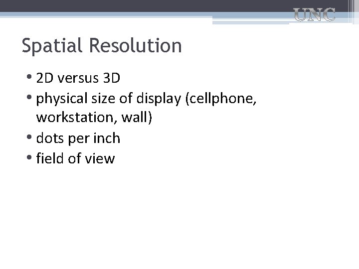 Spatial Resolution • 2 D versus 3 D • physical size of display (cellphone,