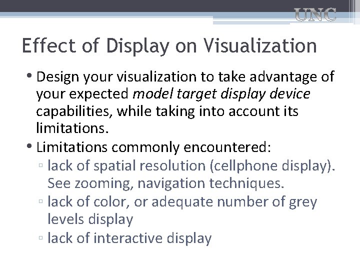 Effect of Display on Visualization • Design your visualization to take advantage of your