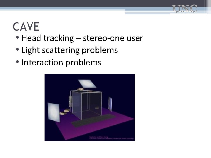 CAVE • Head tracking – stereo-one user • Light scattering problems • Interaction problems