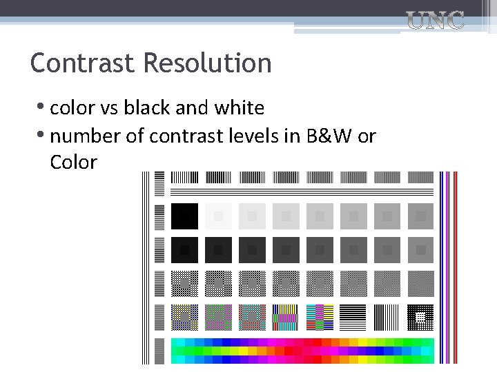 Contrast Resolution • color vs black and white • number of contrast levels in