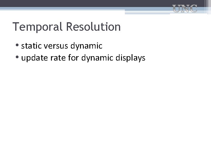 Temporal Resolution • static versus dynamic • update rate for dynamic displays 