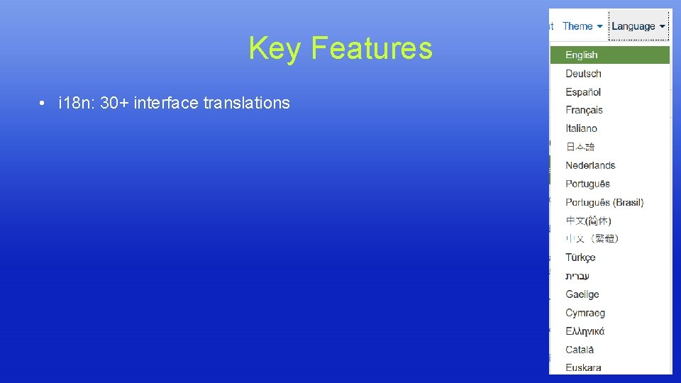 Key Features • i 18 n: 30+ interface translations Key Features • i 18 n: 30+ interface translations