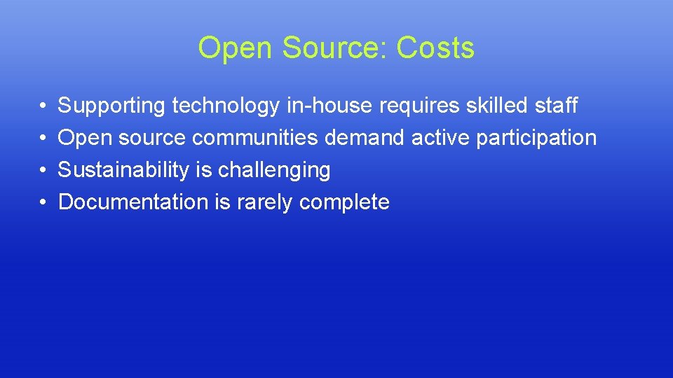 Open Source: Costs • • Supporting technology in-house requires skilled staff Open source communities Open Source: Costs • • Supporting technology in-house requires skilled staff Open source communities