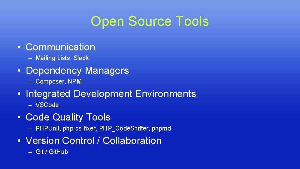 Open Source Tools • Communication – Mailing Lists, Slack • Dependency Managers – Composer, Open Source Tools • Communication – Mailing Lists, Slack • Dependency Managers – Composer,