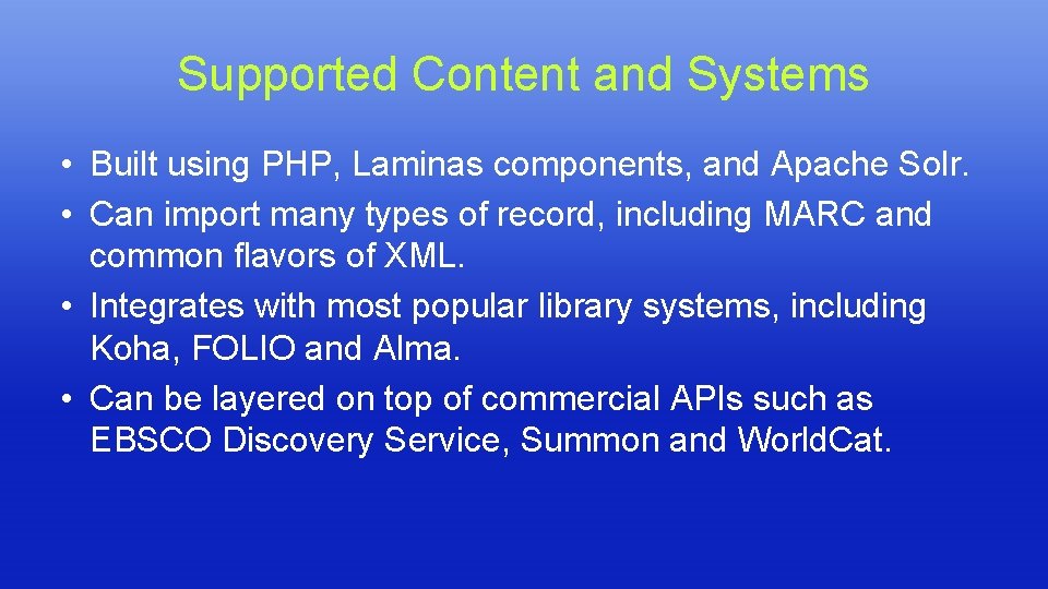 Supported Content and Systems • Built using PHP, Laminas components, and Apache Solr. • Supported Content and Systems • Built using PHP, Laminas components, and Apache Solr. •