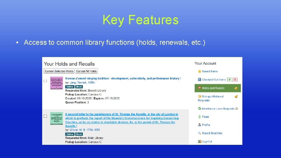 Key Features • Access to common library functions (holds, renewals, etc. ) Key Features • Access to common library functions (holds, renewals, etc. )