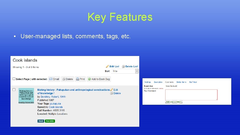 Key Features • User-managed lists, comments, tags, etc. Key Features • User-managed lists, comments, tags, etc.