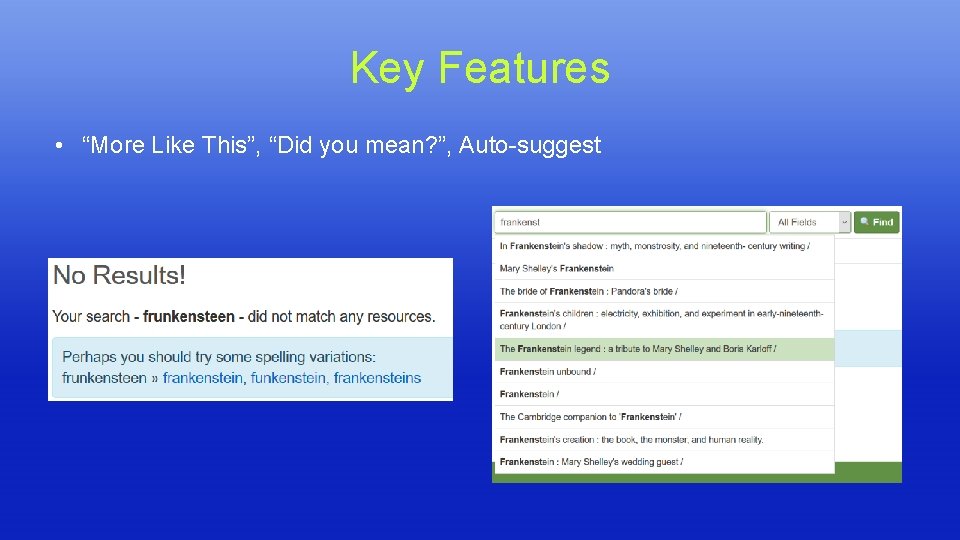 Key Features • “More Like This”, “Did you mean? ”, Auto-suggest Key Features • “More Like This”, “Did you mean? ”, Auto-suggest