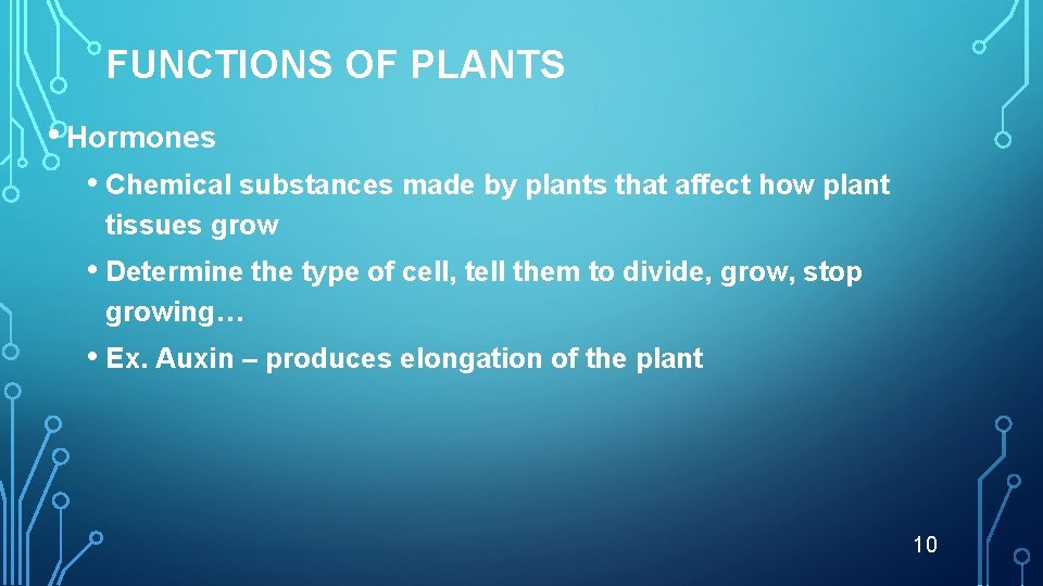 FUNCTIONS OF PLANTS • Hormones • Chemical substances made by plants that affect how