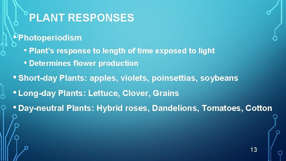 PLANT RESPONSES • Photoperiodism • Plant’s response to length of time exposed to light