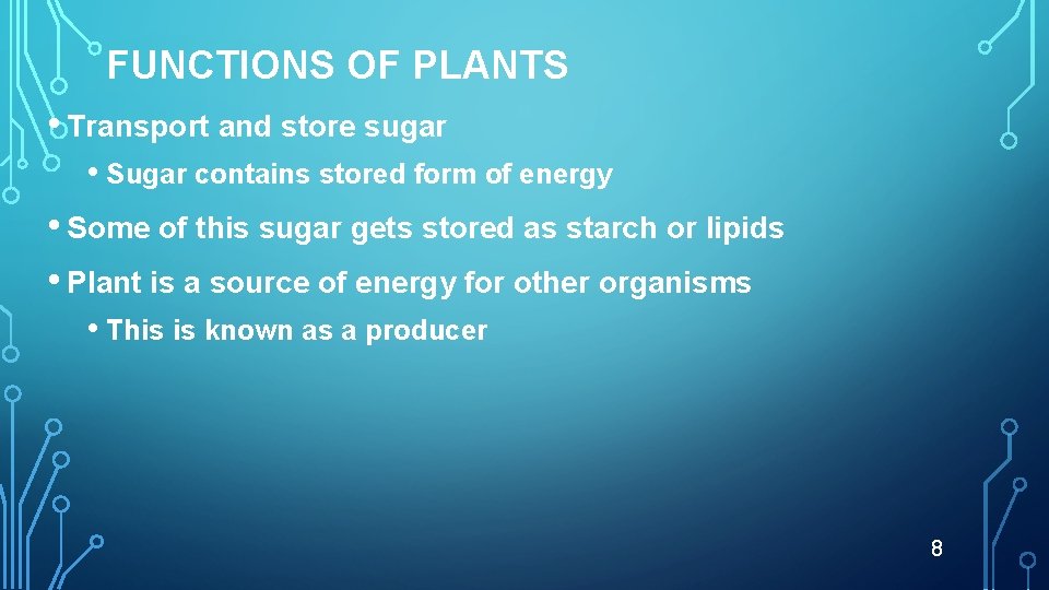 FUNCTIONS OF PLANTS • Transport and store sugar • Sugar contains stored form of